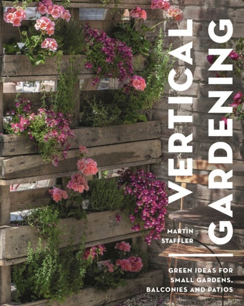 Vertical Gardening - Green ideas for small gardens, balconies and patios