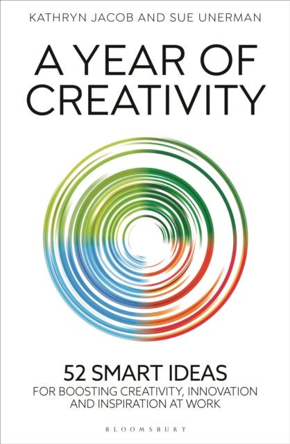 A Year of Creativity - 52 Smart Ideas for Boosting Creativity, Innovation and Inspiration at Work