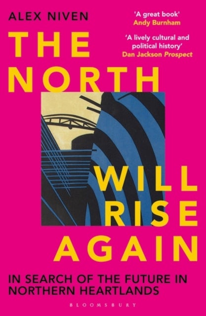 The North Will Rise Again - In Search of the Future in Northern Heartlands