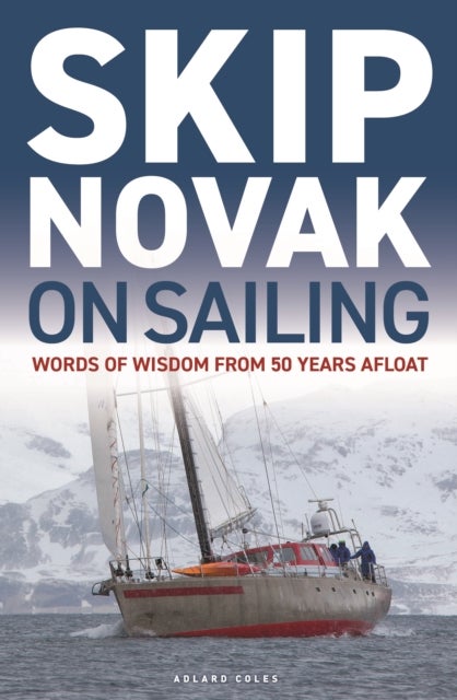 Skip Novak on Sailing - Words of Wisdom from 50 Years Afloat