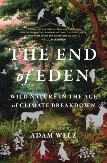 The End of Eden - Wild Nature in the Age of Climate Breakdown