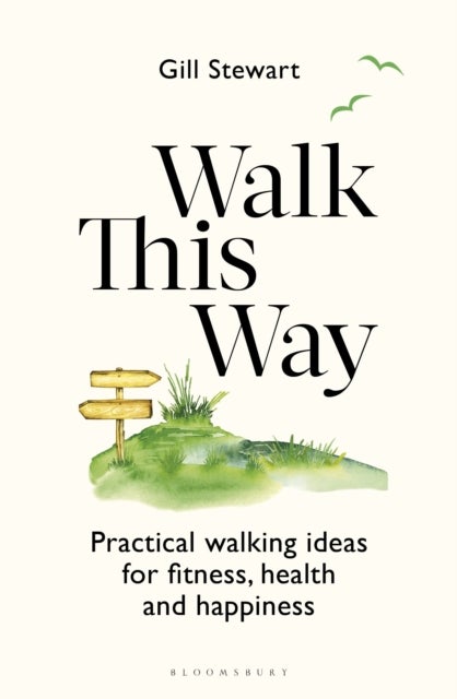 Walk This Way - Practical walking ideas for fitness, health and happiness