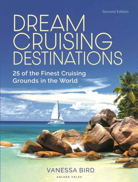 Dream Cruising Destinations 2nd edition - 25 of the Finest Cruising Grounds in the World