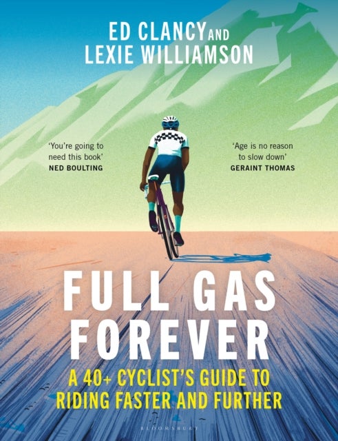 Full Gas Forever - A 40+ Cyclist's Guide to Riding Faster and Further