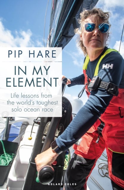 In My Element - Life lessons from the world's toughest solo ocean race