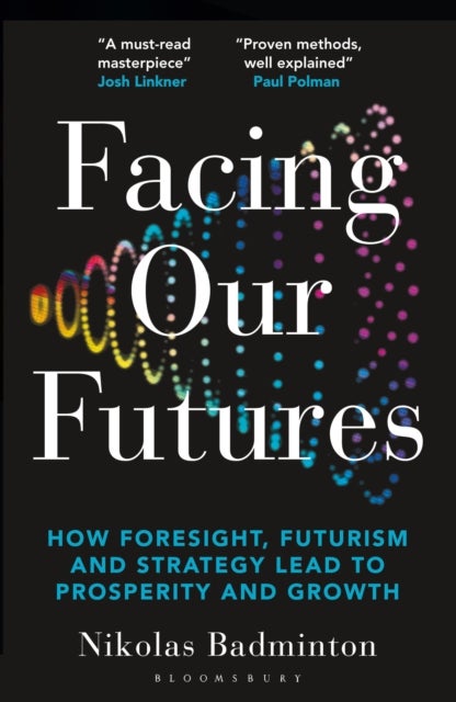 Facing Our Futures - How foresight, futures design and strategy creates prosperity and growth