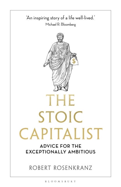 The Stoic Capitalist - Advice for the Exceptionally Ambitious