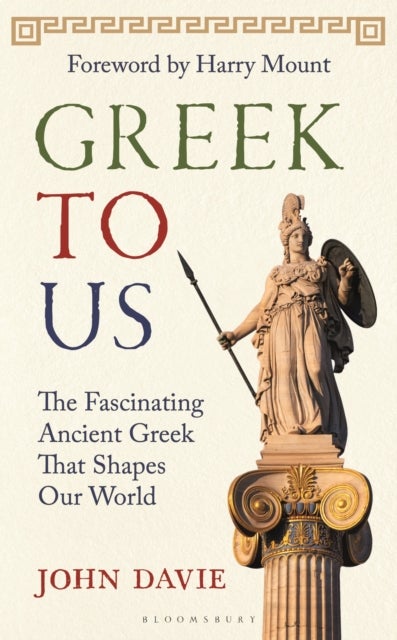 Greek To Us - The Fascinating Ancient Greek That Shapes Our World