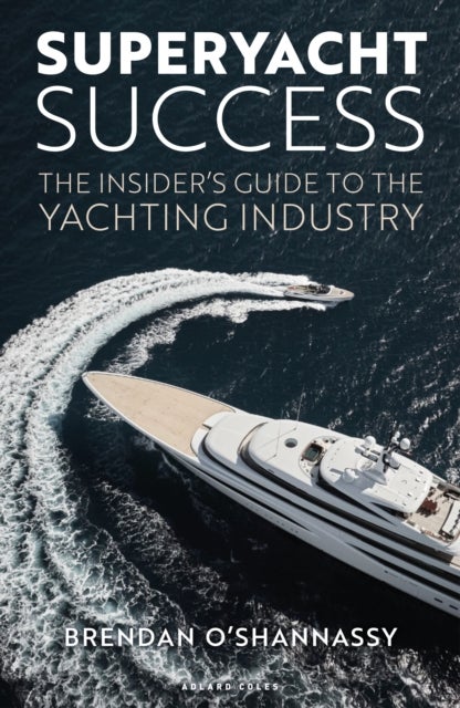 Superyacht Success - The insider's guide to the yachting industry