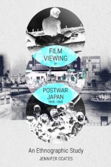 Film Viewing in Postwar Japan, 1945-1968: an Ethnographic Study