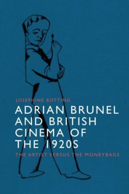 Adrian Brunel and British Cinema of the 1920s - The Artist versus the Moneybags