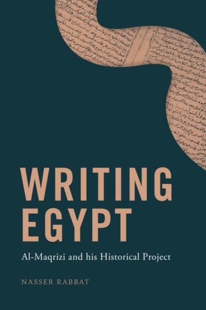 Writing Egypt - Al-Maqrizi and His Historical Project