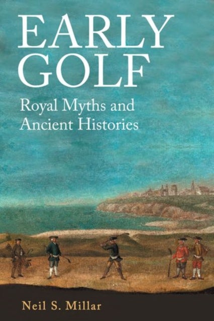 Early Golf - Royal Myths and Ancient Histories