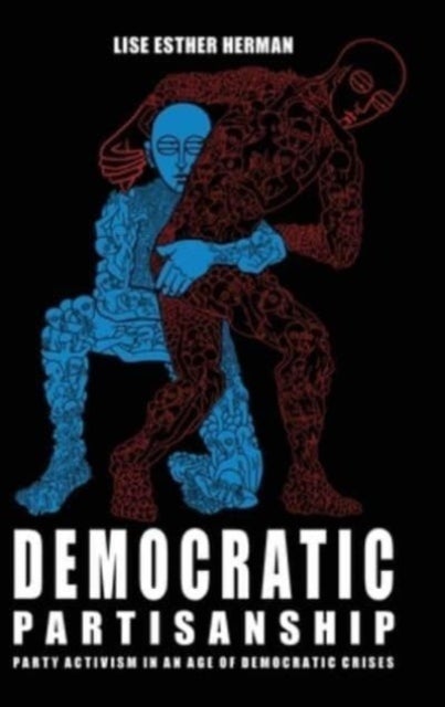 Democratic Partisanship - Party Activism in an Age of Democratic Crises