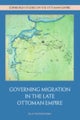 Governing Migration in the Late Ottoman Empire