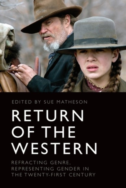 Return of the Western - Refracting Genre, Representing Gender in the Twenty-First Century