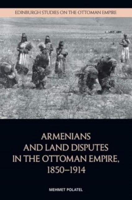 Armenians and Land Disputes in the Ottoman Empire, 18501914