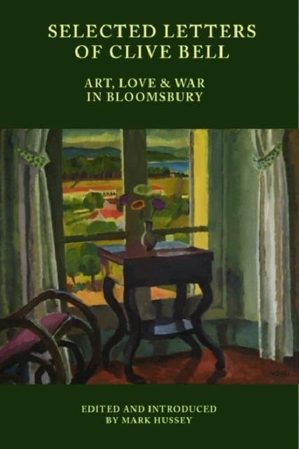 Selected Letters of Clive Bell - Art, Love and War in Bloomsbury