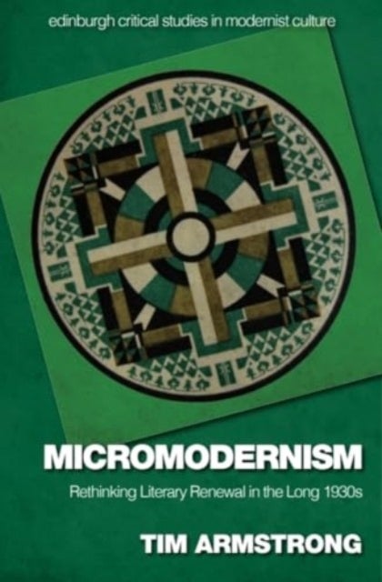 Micromodernism - Rethinking Literary Renewal in the Long 1930s