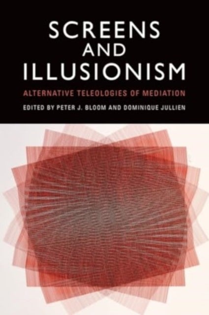 Screens and Illusionism - Alternative Teleologies of Mediation