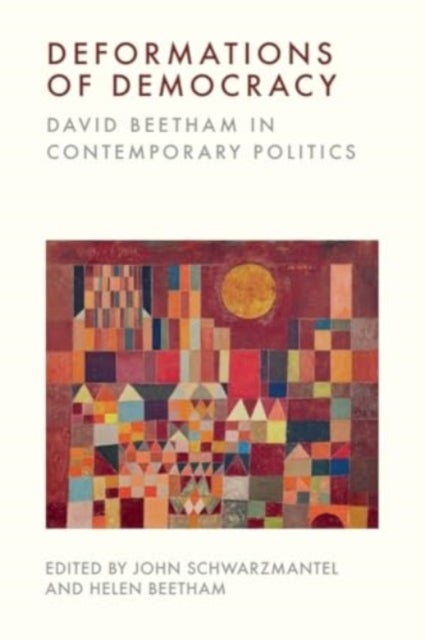 Deformations of Democracy - David Beetham in Contemporary Politics