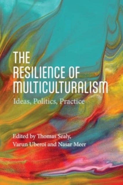The Resilience of Multiculturalism - Ideas, Politics, Practice