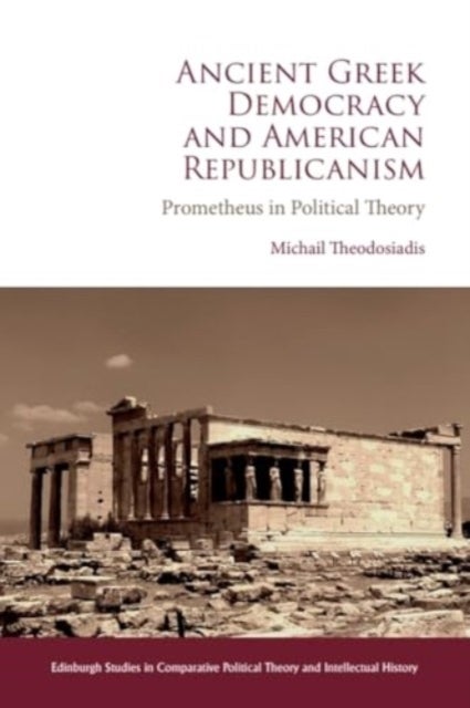 Ancient Greek Democracy and American Republicanism - Prometheus in Political Theory