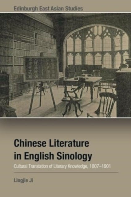 Chinese Literature in English Sinology - Cultural Translation of Literary Knowledge, 18071901