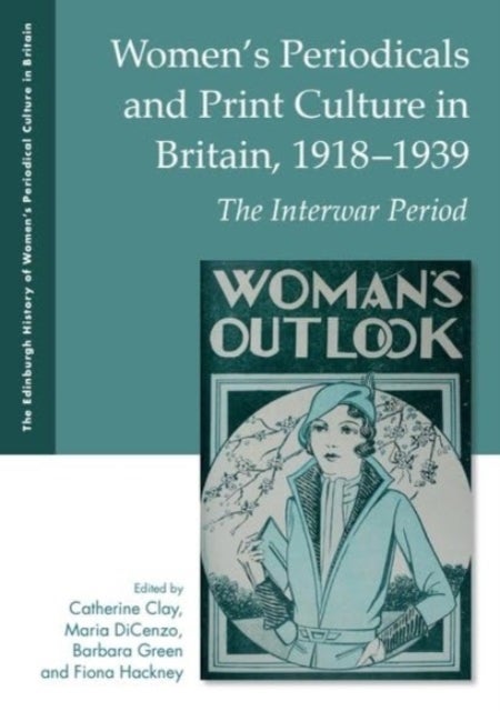 Women's Periodicals and Print Culture in Britain, 1918-1939 - The Interwar Period