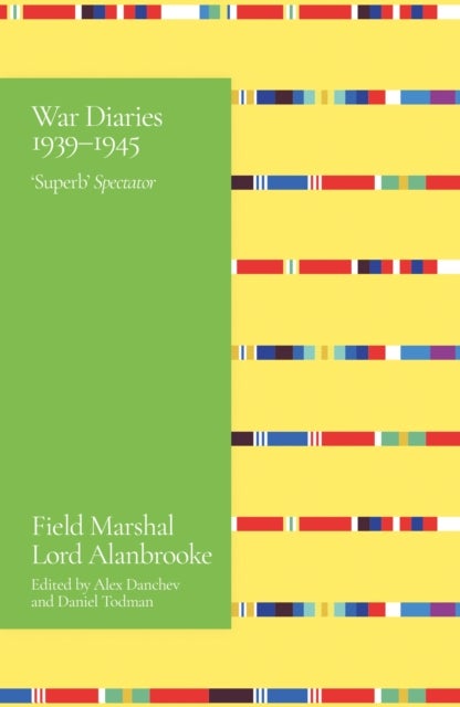 Alanbrooke War Diaries 1939-1945 - Field Marshal Lord Alanbrooke