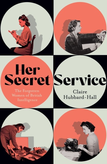 Her Secret Service - The Forgotten Women of British Intelligence