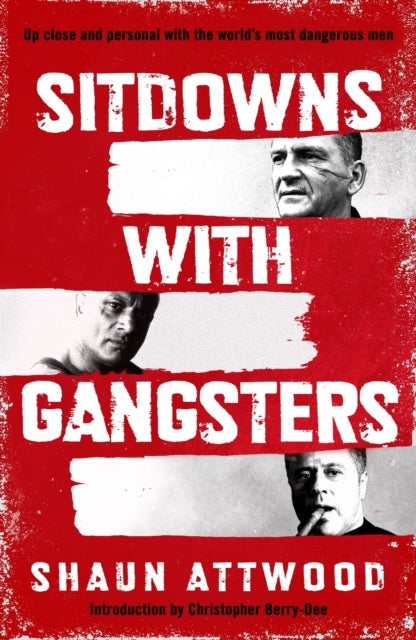 Sitdowns with Gangsters - Up close and personal with the world¿s most dangerous men