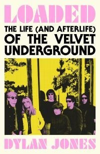 Loaded - The Life (and Afterlife) of The Velvet Underground