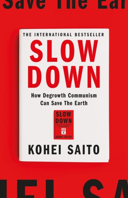 Slow Down - How Degrowth Communism Can Save the Earth