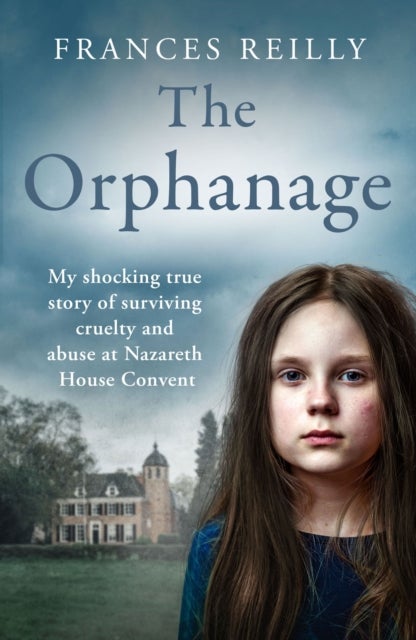 The Orphanage - My shocking true story of surviving cruelty and abuse at Nazareth House Convent