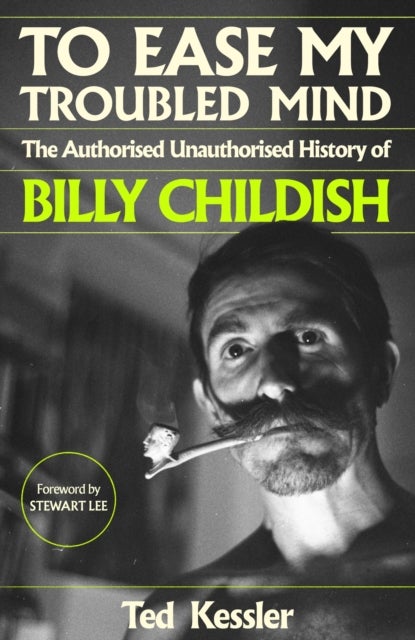 To Ease My Troubled Mind - The Authorised Unauthorised History of Billy Childish