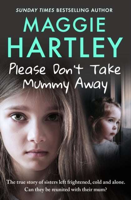 Please Don't Take Mummy Away - The true story of two sisters left cold, frightened, hungry and alone