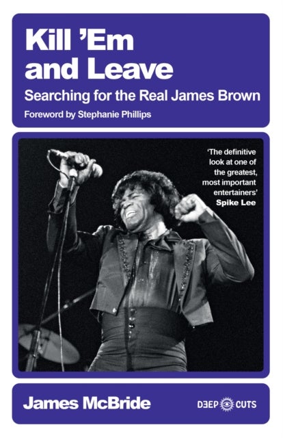 Kill 'Em and Leave - Searching for the Real James Brown