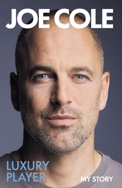 Joe Cole, Luxury Player - The long-awaited memoir from the England, Chelsea and West Ham legend