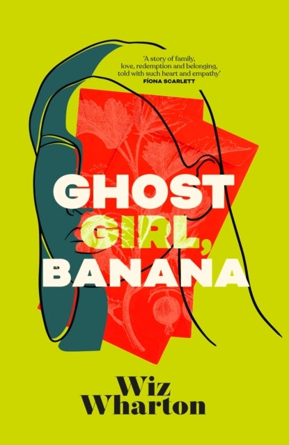 Ghost Girl, Banana - The unforgettable debut novel of 2023 - a story of family, belonging and home