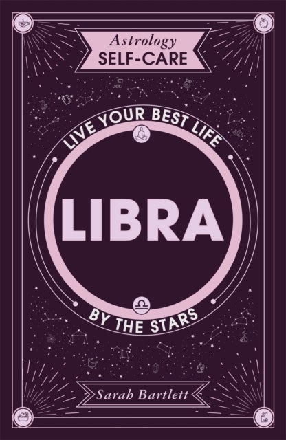 Astrology Self-Care: Libra - Live your best life by the stars