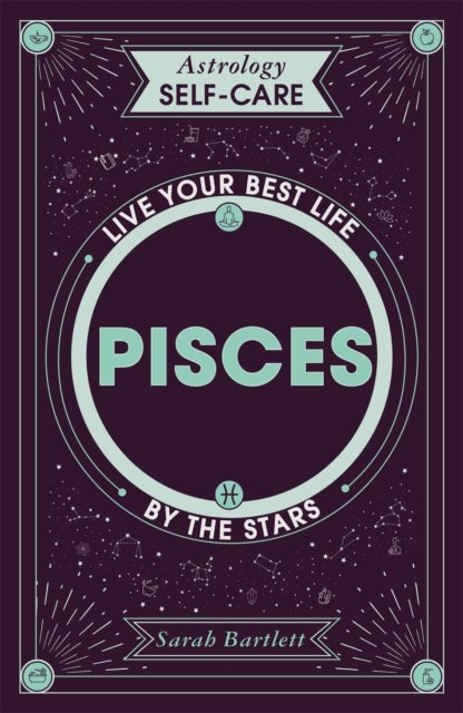 Astrology Self-Care: Pisces - Live your best life by the stars
