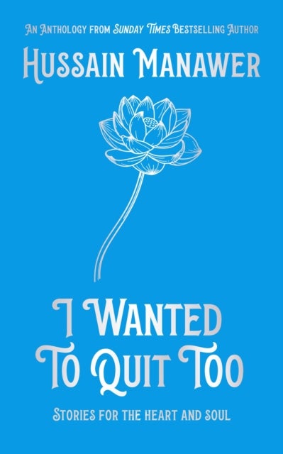 I Wanted to Quit Too - Stories For The Heart And Soul