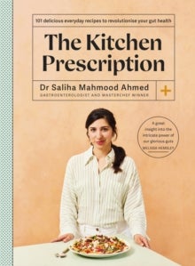 The Kitchen Prescription - THE SUNDAY TIMES BESTSELLER: 101 delicious everyday recipes to revolutionise your gut health