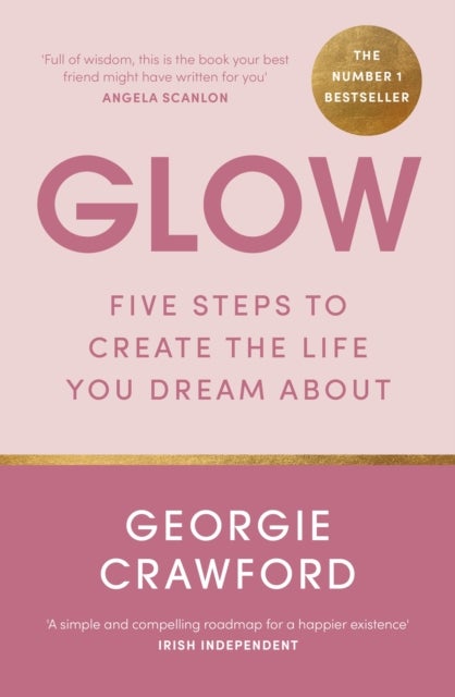 Glow - Five Steps to Create the Life You Dream About