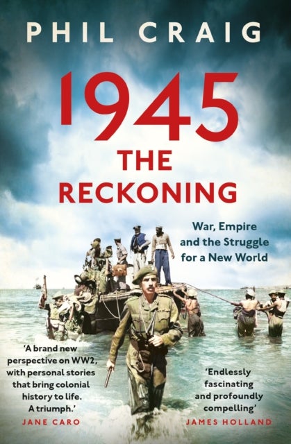1945: The Reckoning - War, Empire and the Struggle for a New World