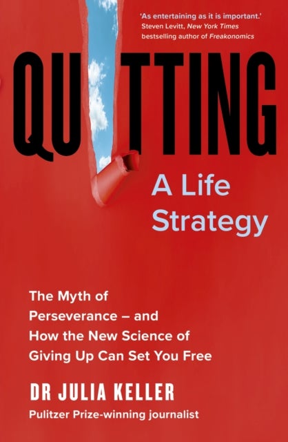Quitting - The Myth of Perseverance and How the New Science of Giving Up Can Set You Free