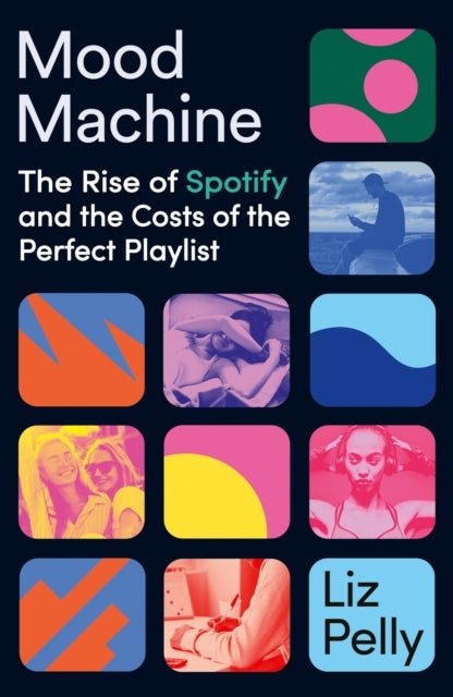 Mood Machine - The Rise of Spotify and the Cost of the Perfect Playlist