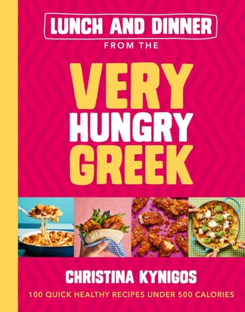 Lunch and Dinner from the Very Hungry Greek - 100 Quick Healthy Recipes Under 500 Calories