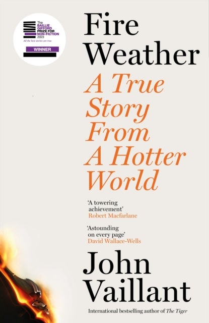 Fire Weather - A True Story from a Hotter World - Shortlisted for the Baillie Gifford Prize for Non-Fiction